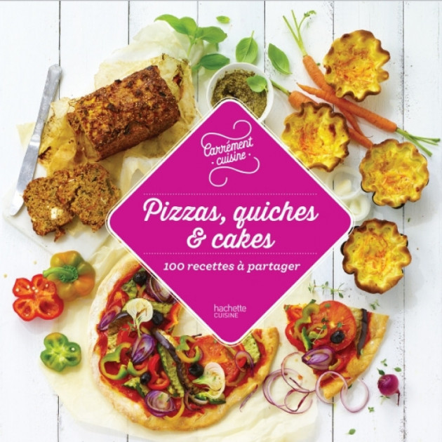 100 Recettes a Partager Pizzas. Quiches et Cakes. chez Hachette