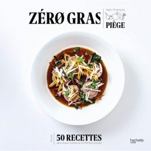 Livre de recettes Zéro Gras par Jean-François Piège, chez Hachette
