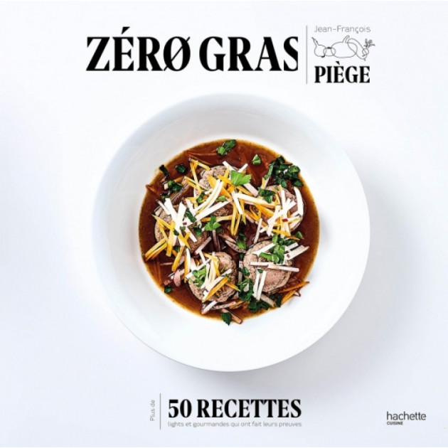 Livre de recettes Zero Gras par Jean-FranÃ§ois Piege. chez Hachette