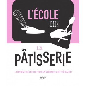 Livre de cuisine L'Ecole de la Pâtisserie, chez Hachette Livre de cuisine L'Ecole de la Pâtisserie, chez Hachette