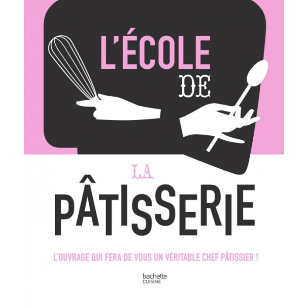 Livre de cuisine L'Ecole de la Patisserie. chez Hachette