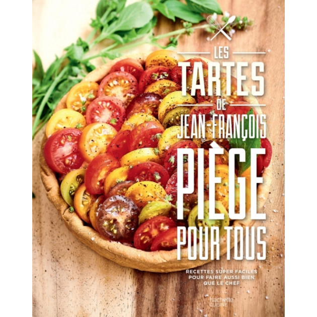 Livre de 70 recettes Tartes pour tous de Jean-FranÃ§ois Piege. Hachette