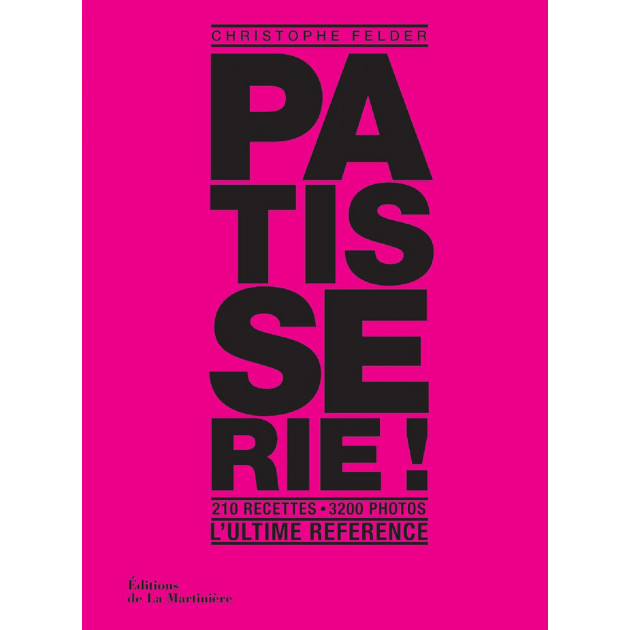 PaTISSERIE ! L'ultime reference par Christophe FELDER