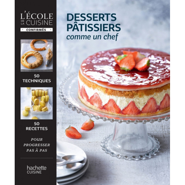 Livre De Recettes Desserts Patissiers Comme Un Chef L Ecole De La Cuisine 50 Recettes
