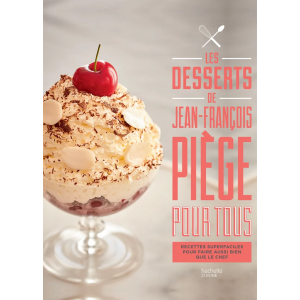 Livre de Recettes Les Desserts de Jean-François Piège Pour Tous