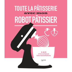 Livre de Recettes Toute la Pâtisserie avec mon Robot Pâtissier Livre de Recettes Toute la Pâtisserie avec mon Robot Pâtissier