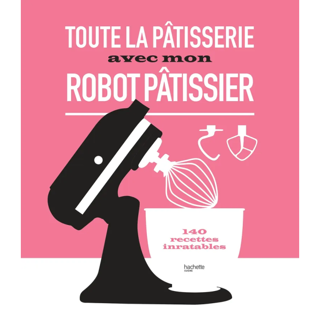 Livre de Recettes Toute la Pâtisserie avec mon Robot Pâtissier