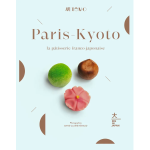 Livre de Recettes Paris-Kyoto, la Pâtisserie Franco-Japonaise Livre de Recettes Paris-Kyoto, la Pâtisserie Franco-Japonaise